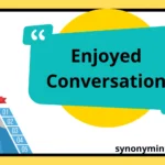 Enjoyed Conversation