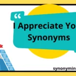 I Appreciate You” Synonyms