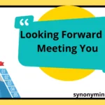 Looking Forward to Meeting You