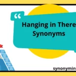 Hanging in There Synonyms