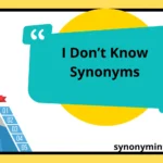 I Don’t Know Synonyms
